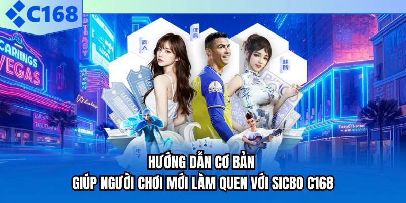 Hướng dẫn cơ bản giúp người chơi mới làm quen với Sicbo C168