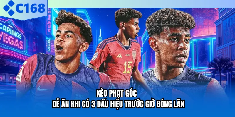 Kèo Phạt Góc - Dễ Ăn Khi Có 3 Dấu Hiệu Trước Giờ Bóng Lăn